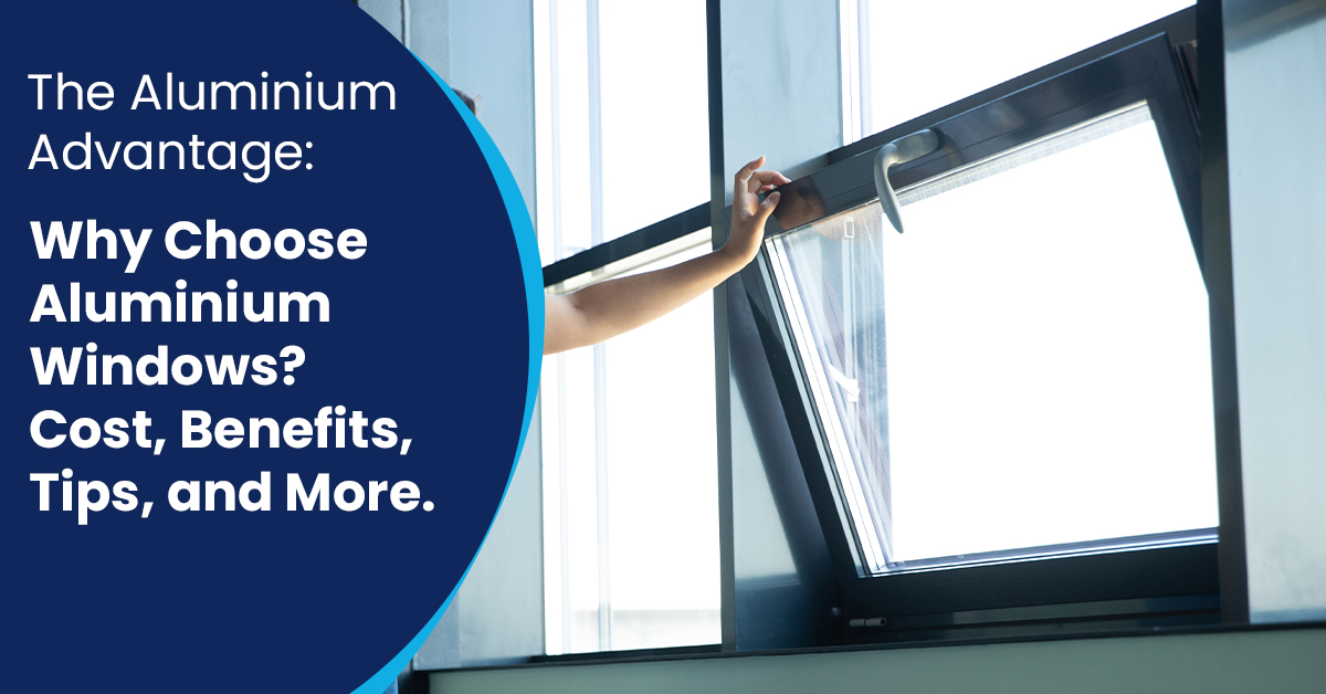 The Aluminium Advantage Why Choose Aluminium Windows Cost Benefits