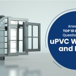 Answering Top 10 Common Questions About uPVC Windows And Doors