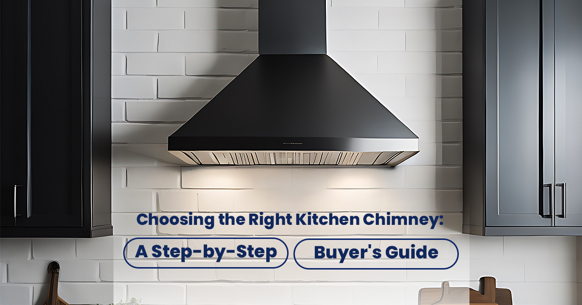 Choosing The Right Kitchen Chimney A Step By Step Buyers Guide 