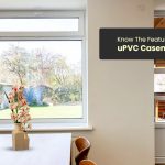 Know The Features And Benefits Of uPVC Casement Windows