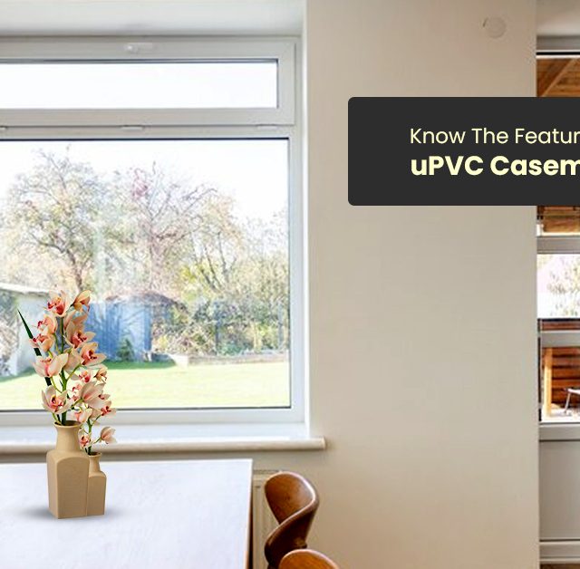 Know The Features And Benefits Of UPVC Casement Windows 640x628 