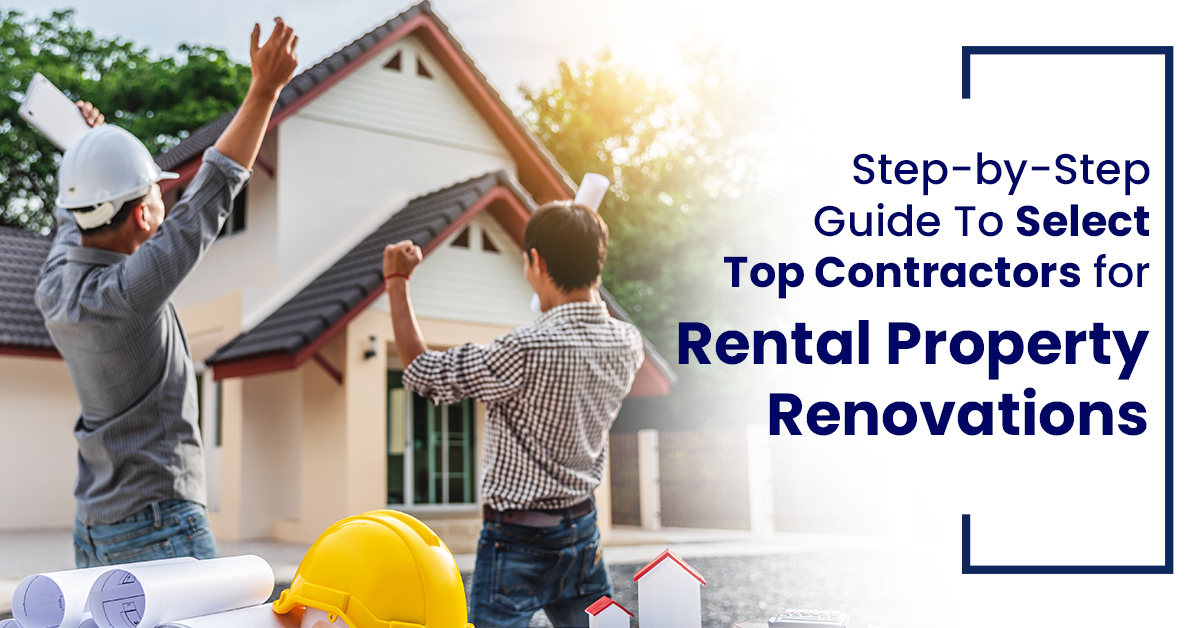 Step-By-Step Guide To Select Top Contractors For Rental Property Renovations