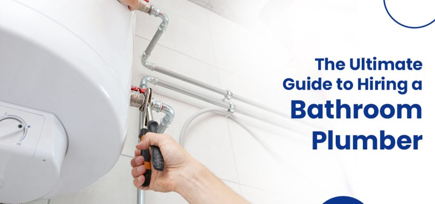 The Ultimate Guide To Hiring A Bathroom Plumber | McCoy Mart