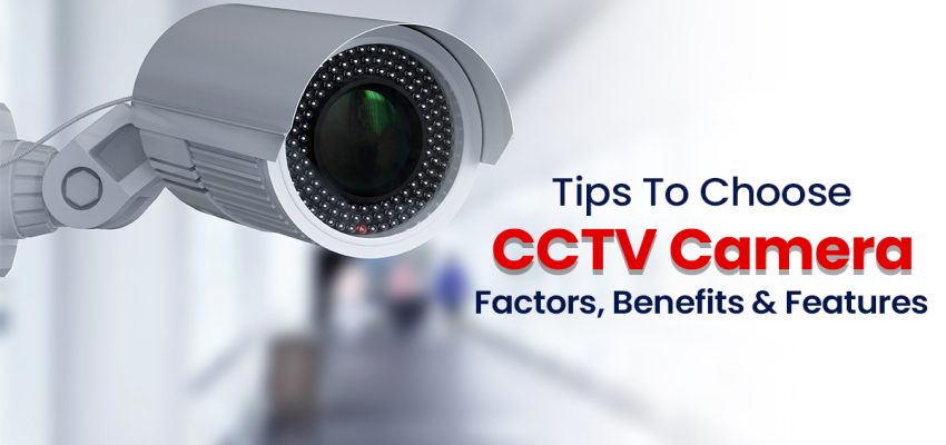 Tips To Choose CCTV Camera- Factors, Benefits & Features | McCoy Mart