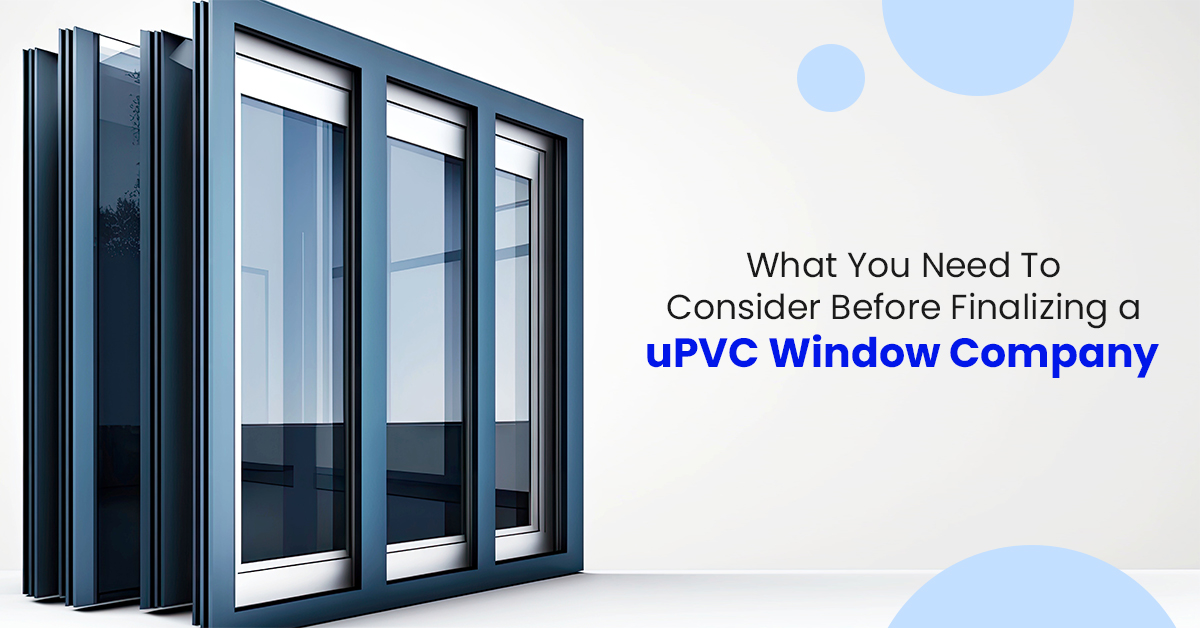 What You Need To Consider Before Finalizing An uPVC Window Company McCoy Mart