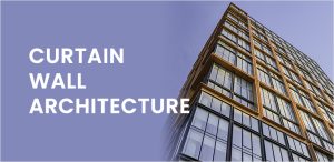 What is a Curtain Wall, Curtain Wall Type and Advantages?