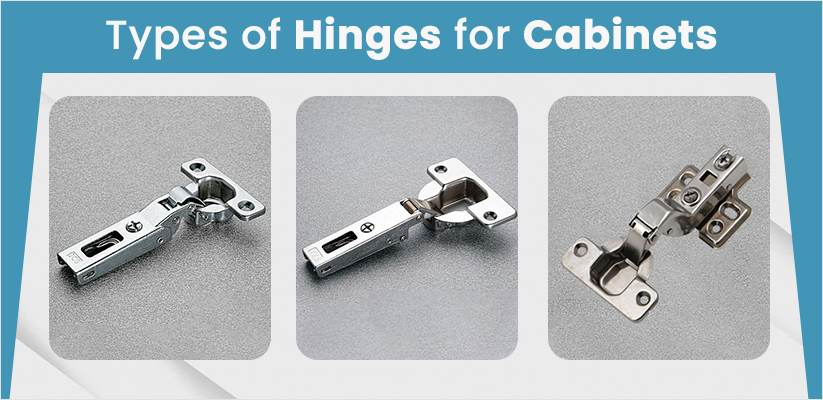 Glimpse through the Various Types of Hinges for Cabinets