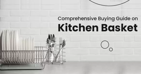 Comprehensive Buying Guide On Kitchen Baskets