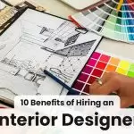 10 Benefits of Hiring An Interior Designer