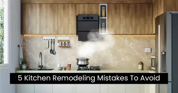 Top 5 Kitchen Remodeling Mistakes To Avoid: Advice From Delhi NCR Experts