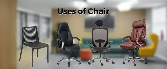 Glance Through The Uses Chairs Has