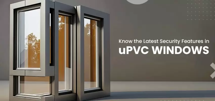 Know The Latest Security Features In uPVC Windows