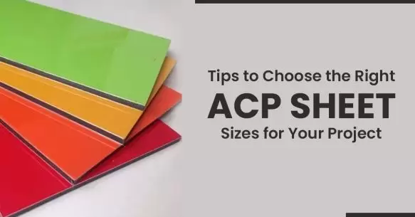 Tips To Choose The Right ACP Sheet Sizes For Your Project