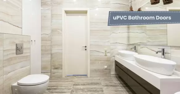 6 Reasons To Choose uPVC Bathroom Doors For Your Home