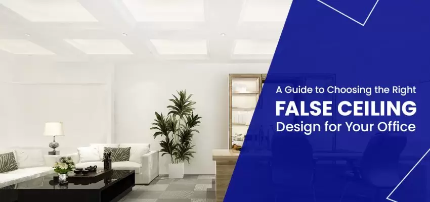 A Guide To Choosing The Right False Ceiling Design For Your Office