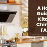 A Handy Guide To Kitchen Chimney FAQ’s