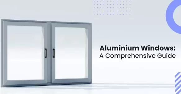 Aluminium Windows- A Comprehensive Guide