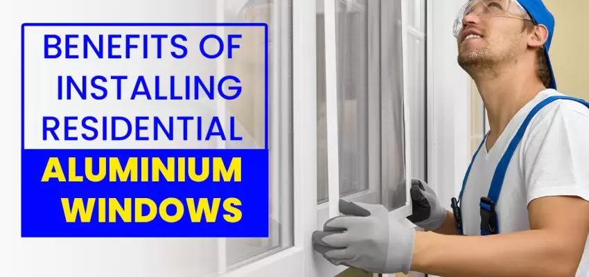 Benefits Of Installing Residential Aluminium Windows