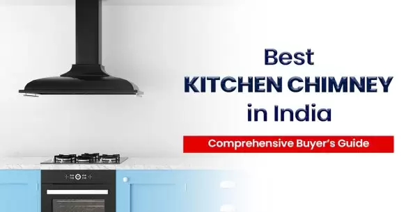 Best Kitchen Chimney In India – Comprehensive Buyer’s Guide