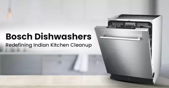 Bosch Dishwashers Redefining Indian Kitchen Cleanup