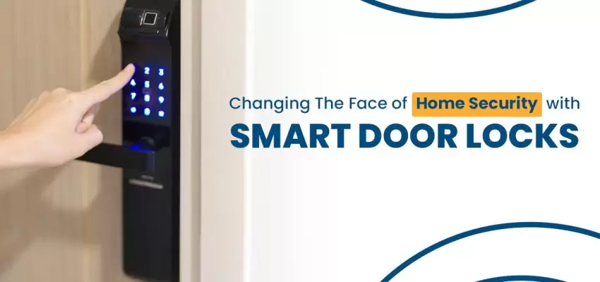 Changing The Face Of Home Security With Smart Door Locks