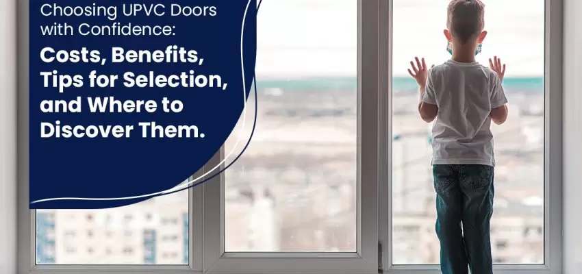 Choosing UPVC Doors with Confidence: Costs, Benefits, Tips for Selection, and Where to Discover Them