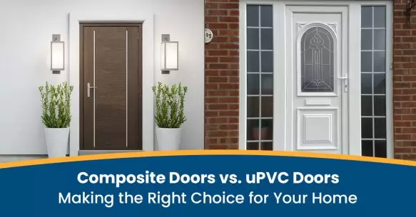 Composite Doors Vs. uPVC Doors: Making the Right Choice for Your Home