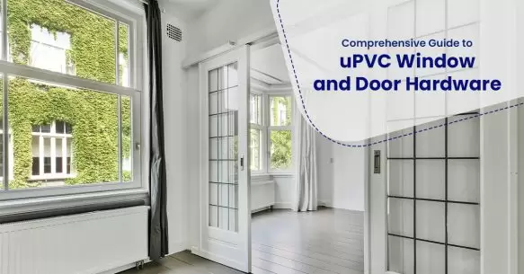 Comprehensive Guide To uPVC Window And Door Hardware