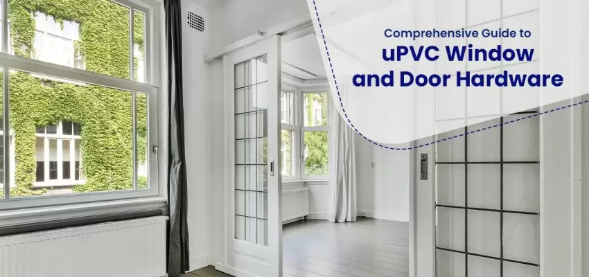 Comprehensive Guide To uPVC Window And Door Hardware