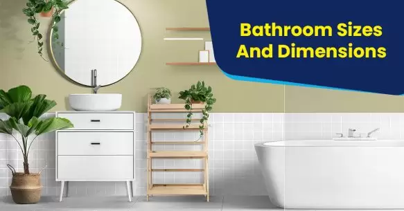 Comprehensive Guide To Bathroom Sizes And Dimensions