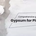 Comprehensive Guide To Gypsum For Plastering: All You Need To Know