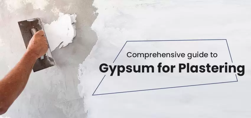 Comprehensive Guide to Gypsum for Plastering All You Need To Know