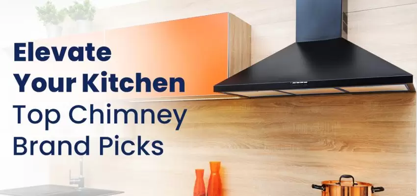 Elevate Your Kitchen Top Chimney Brand Picks