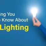 Everything You Need to Know About LED Lighting