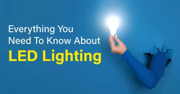 Everything You Need to Know About LED Lighting