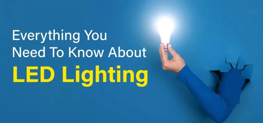 Everything You Need to Know About LED Lighting