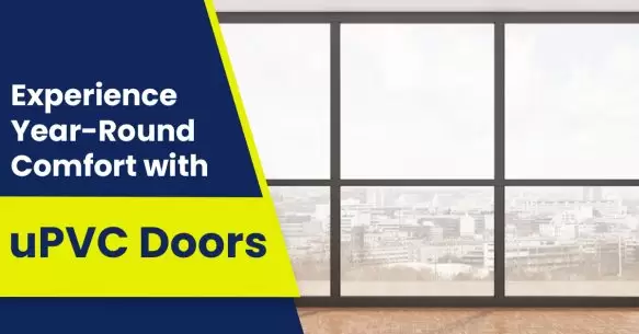 Experience Year-Round Comfort with uPVC Doors