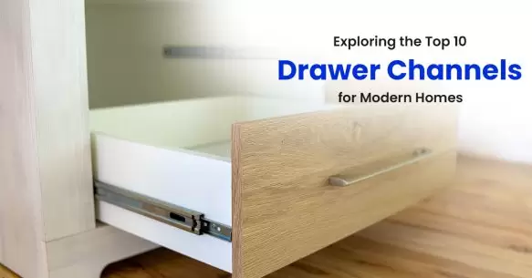 Exploring The Top 10 Drawer Channels For Modern Homes