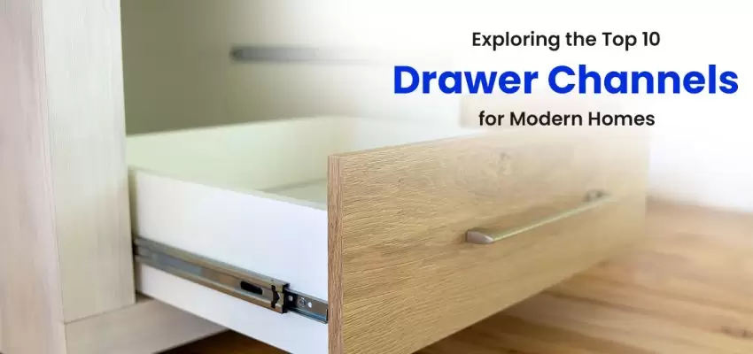 Exploring The Top 10 Drawer Channels For Modern Homes