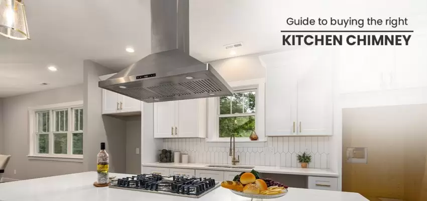 Guide To Buying The Right Kitchen Chimney