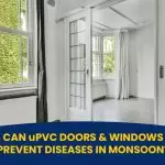 How Can uPVC Doors And Windows Prevent Diseases During Monsoon?