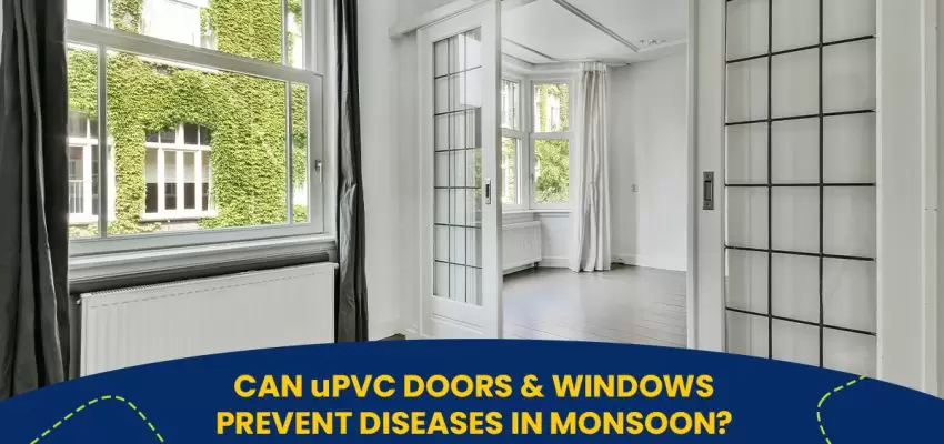 How Can UPVC Doors And Windows Prevent Diseases During Monsoon