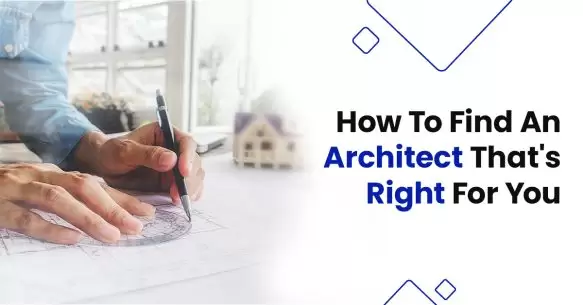 How To Find An Architect That’s Right For You