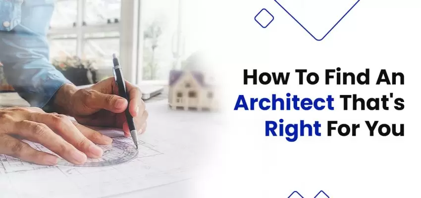 How To Find An Architect That's Right For You