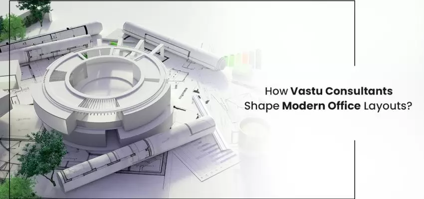 How Vastu Consultants Shape Modern Office Layouts