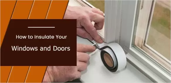 How to Insulate Your Windows and Doors for Winters