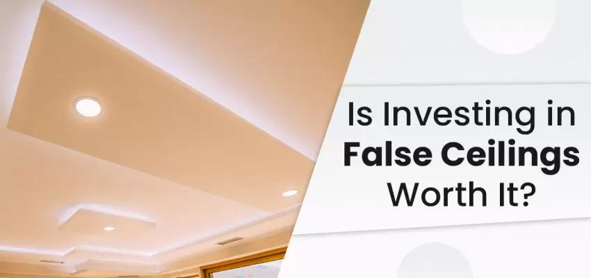 Is Investing in False Ceilings Worth It