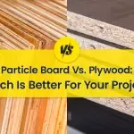 Particle Board Vs. Plywood: Which Is Better For Your Project?