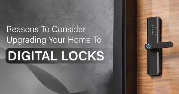 Top Reasons Why Modern Homes must upgrade to Digital locks in 2023