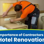 The Critical Importance Of Contractors For Hotel Renovations